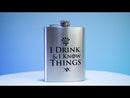 I Drink and I Know Things Metal Flask
